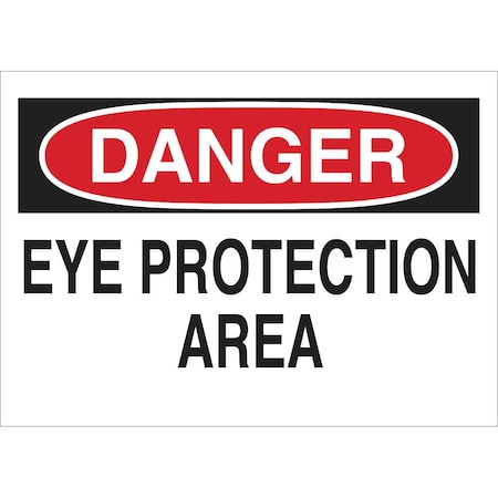 Sign, Danger, 10X14, Red/Bk /Wht, Eng, Legend: Eye Protection Area