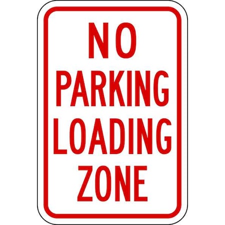 No Parking Loading Zone Sign,18 X 12, R7-6-12HA