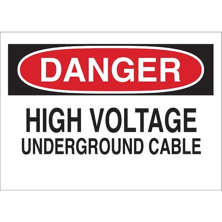 Danger Sign, 10X14, R And BK/Wht, Eng, Legend: High Voltage Underground Cable, 69035