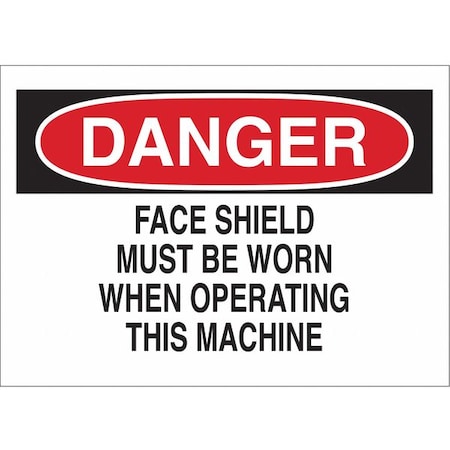 Danger Sign, 7X10, R And BK/Wht, Eng, Legend: Face Shield Must Be Worn When Operating This Machine