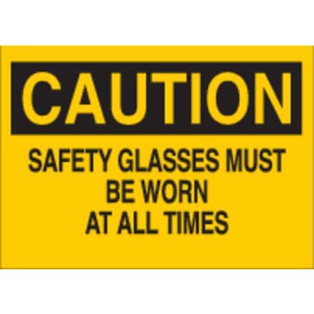 Caution Sign, 10X14, BK/YEL, ENG, Text, Legend: Safety Glasses Must Be Worn At All Times