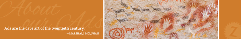 Ads are the cave art of the twentieth century. --Marshall McLuhan